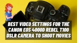 Video Settings for the Canon EOS 4000D