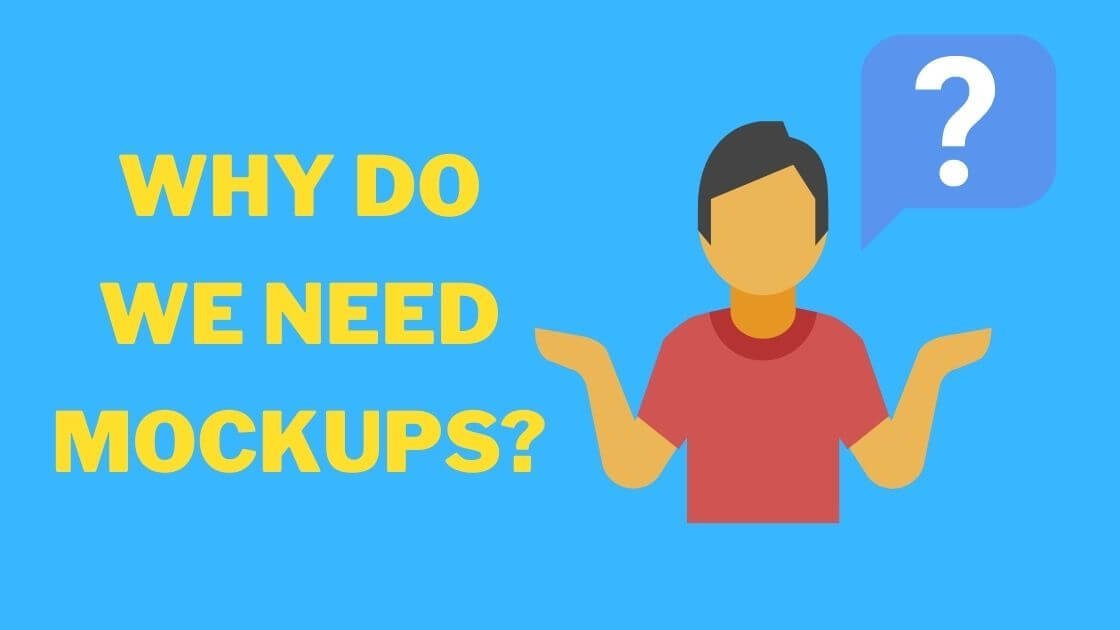 Why Do We Need Mockups